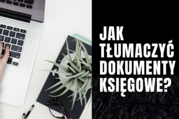 Jak tłumaczyć dokumenty księgowe